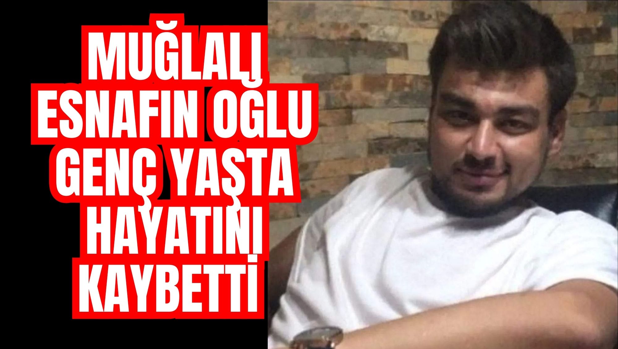 Muğlalı esnafın oğlu genç yaşta hayatını kaybetti