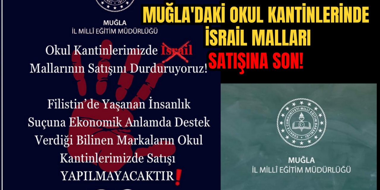 MUĞLA'DAKİ OKUL KANTİNLERİNDE İSRAİL MALLARI SATIŞINA SON!