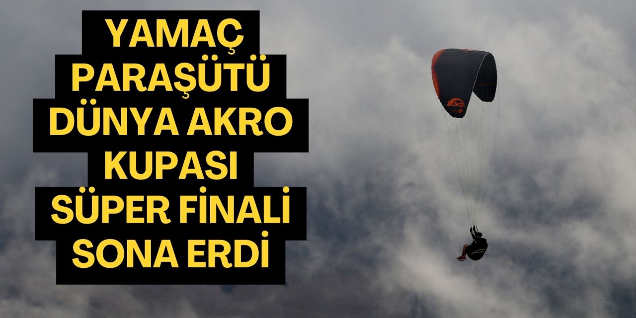 Fethiye'de düzenlenen Yamaç Paraşütü Dünya Akro Kupası Süper Finali sona erdi