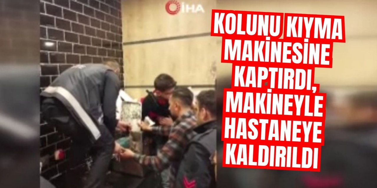 Kolunu kıyma makinesine kaptırdı, makineyle hastaneye kaldırıldı