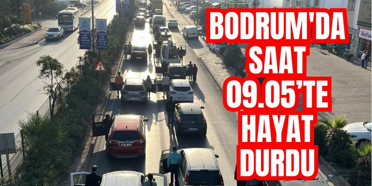 Bodrum'da saat 09.05’te hayat durdu