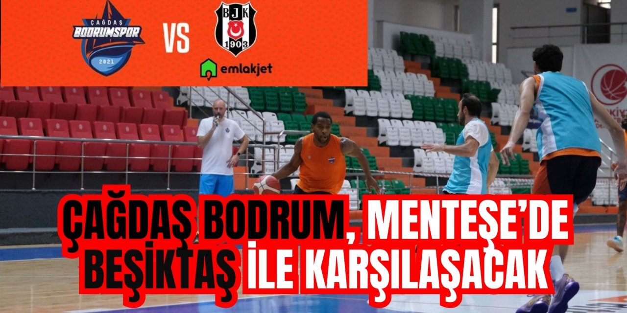ÇAĞDAŞ BODRUM, MENTEŞE’DE BEŞİKTAŞ İLE KARŞILAŞACAK