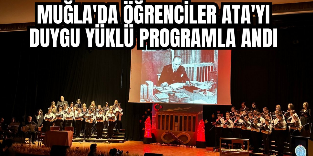 Muğla'da öğrenciler Ata'yı duygu yüklü programla andı