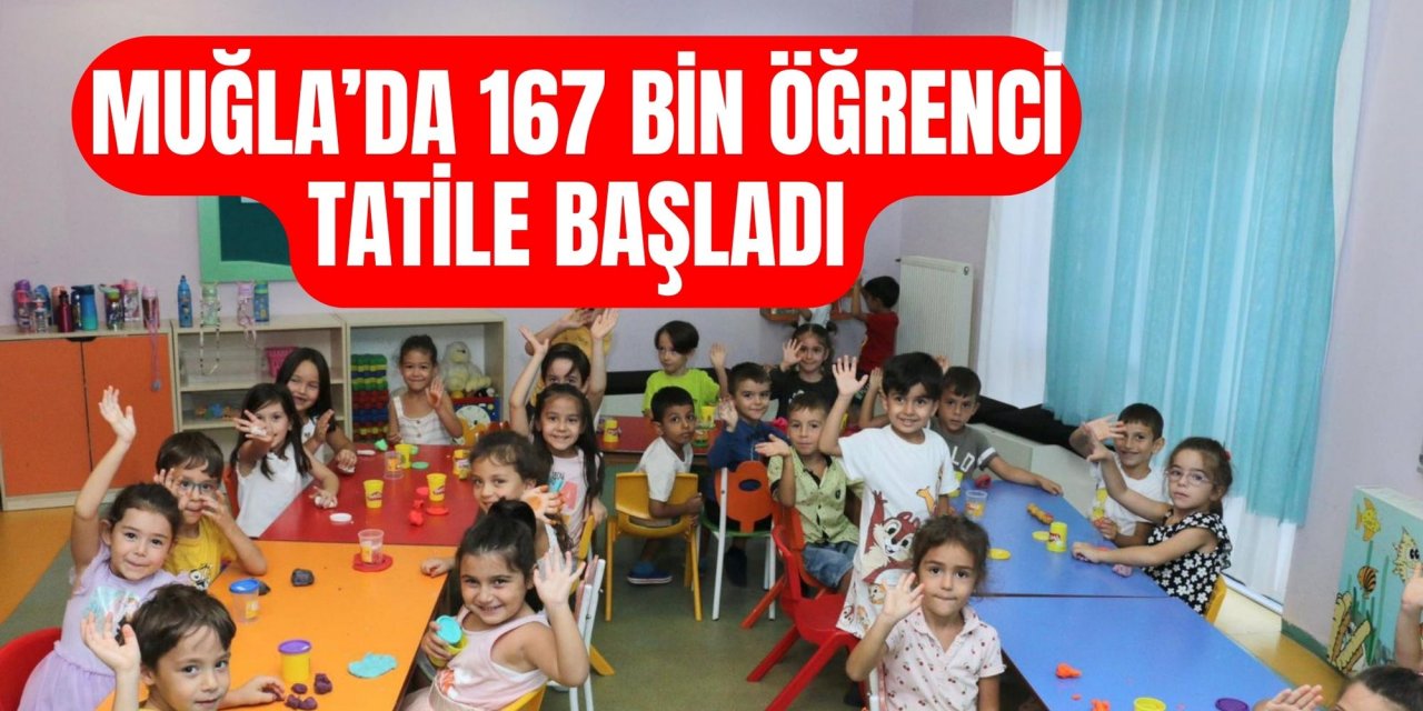 Muğla’da 167 bin öğrenci tatile başladı