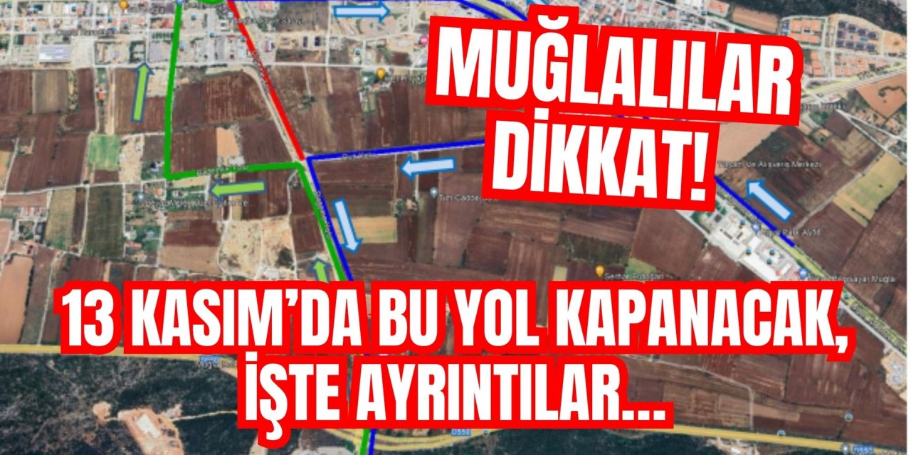Muğlalılar dikkat! 13 Kasım’da bu yol kapanacak, İşte ayrıntılar…