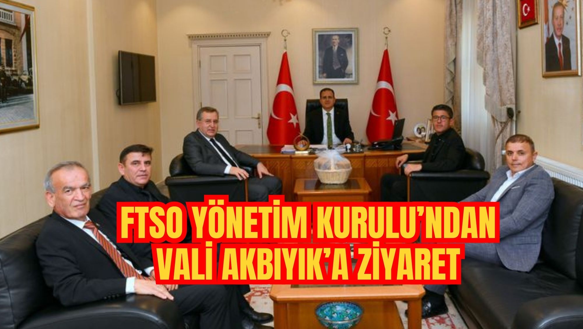 FTSO YÖNETİM KURULU’NDAN VALİ AKBIYIK’A ZİYARET