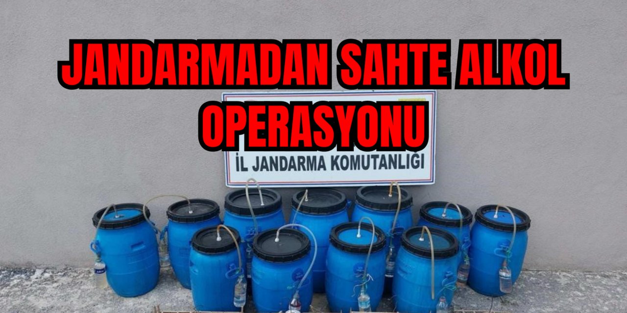 JANDARMADAN SAHTE ALKOL OPERASYONU