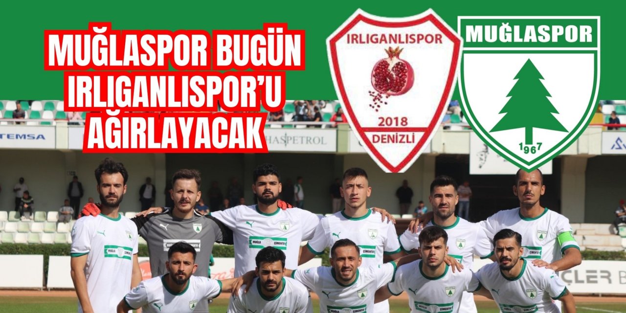 MUĞLASPOR BUGÜN IRLIGANLISPOR’U AĞIRLAYACAK