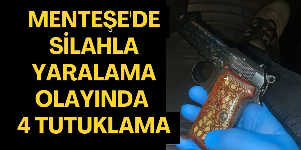 Menteşe'de silahla yaralama olayında 4 tutuklama