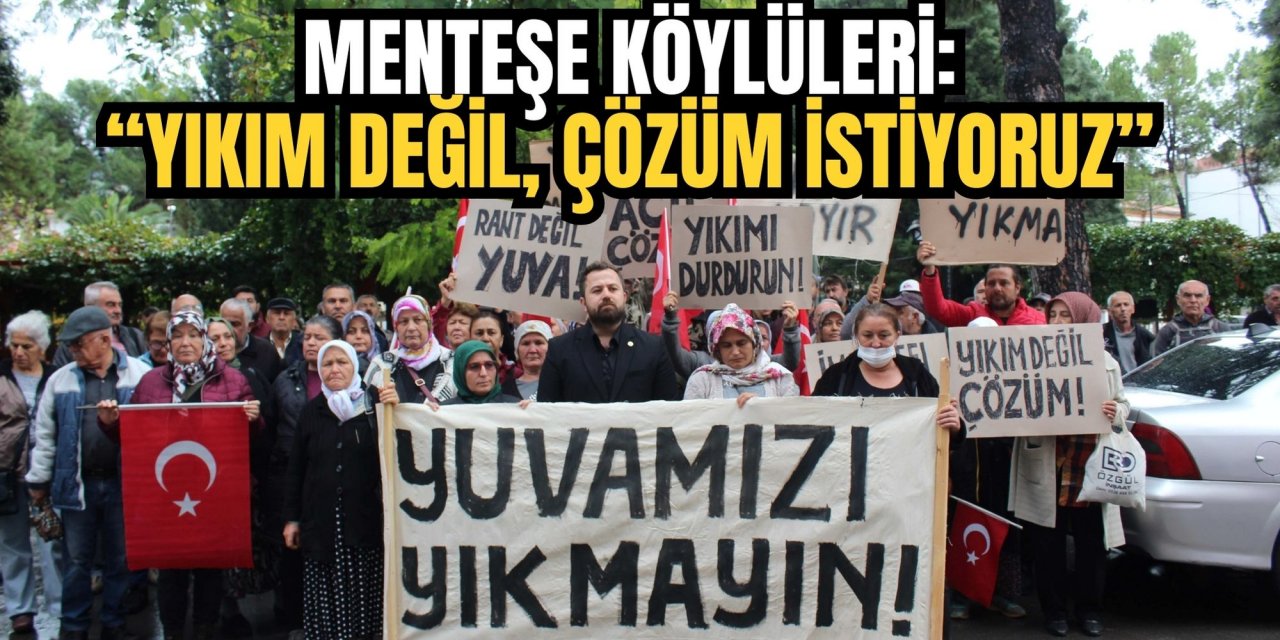 Menteşe köylüleri: “Yıkım değil, çözüm istiyoruz”