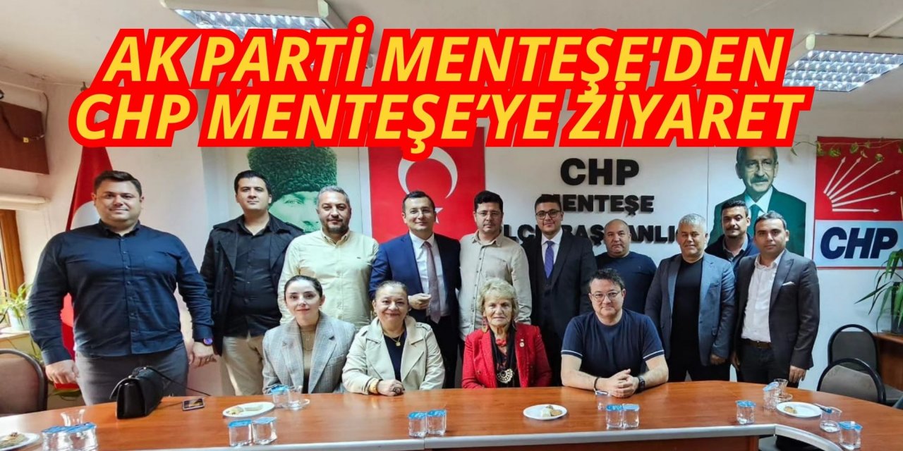 AK PARTİ MENTEŞE'DEN CHP MENTEŞE’YE ZİYARET