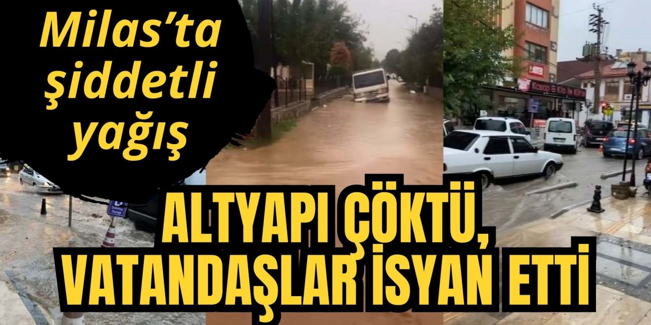 Milas’ta şiddetli yağış... Altyapı çöktü, vatandaşlar isyan etti