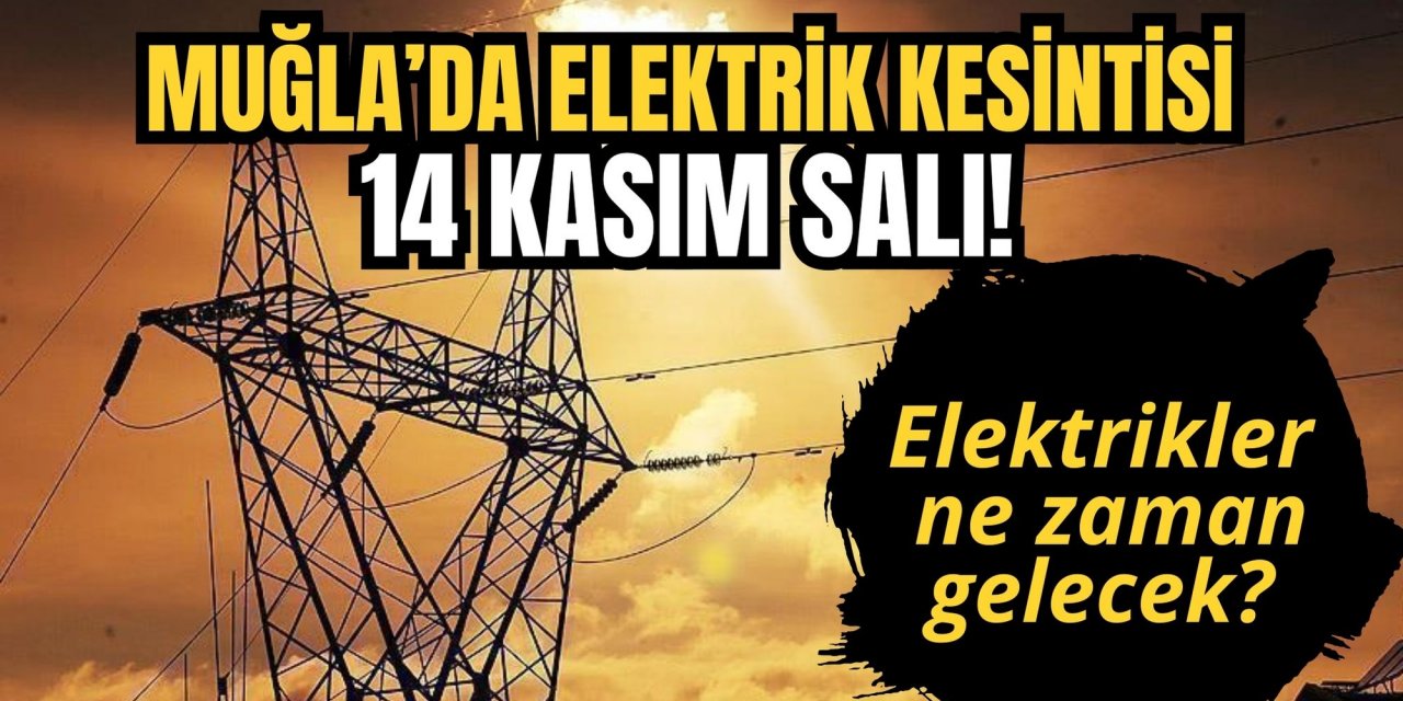 Muğla’da elektrik kesintisi 14 Kasım Salı! Elektrikler ne zaman gelecek?