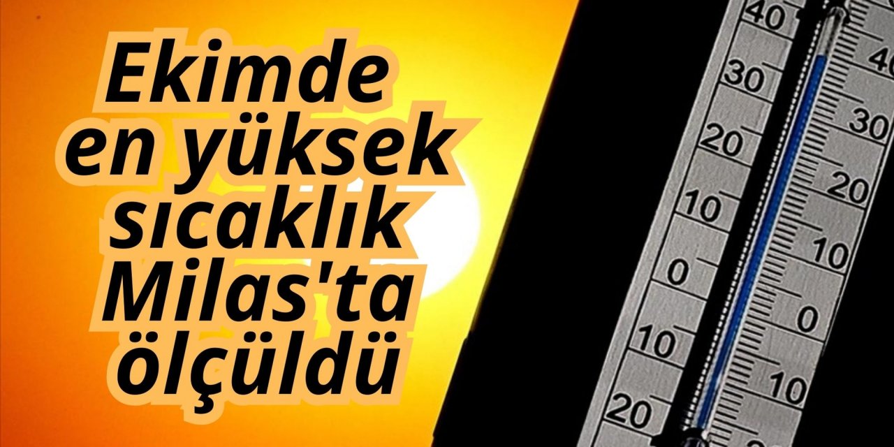 Ekimde en yüksek sıcaklık Milas'ta ölçüldü