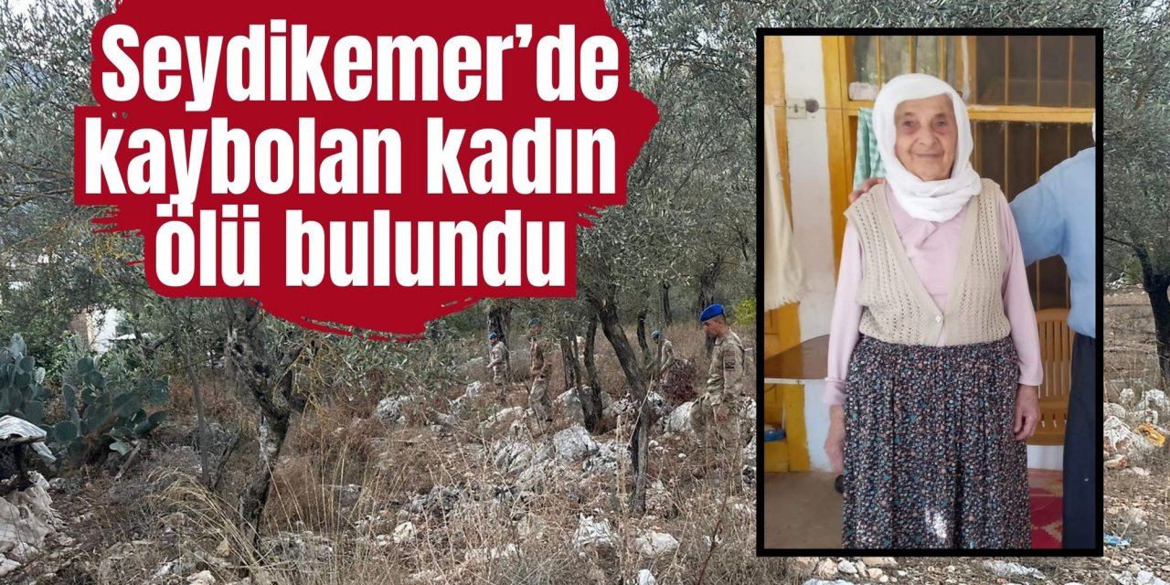 Seydikemer’de kaybolan kadın ölü bulundu
