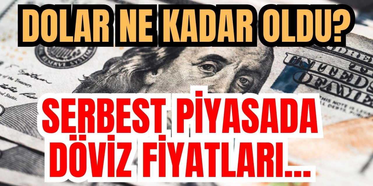 Dolar ne kadar oldu? Serbest piyasada döviz fiyatları...