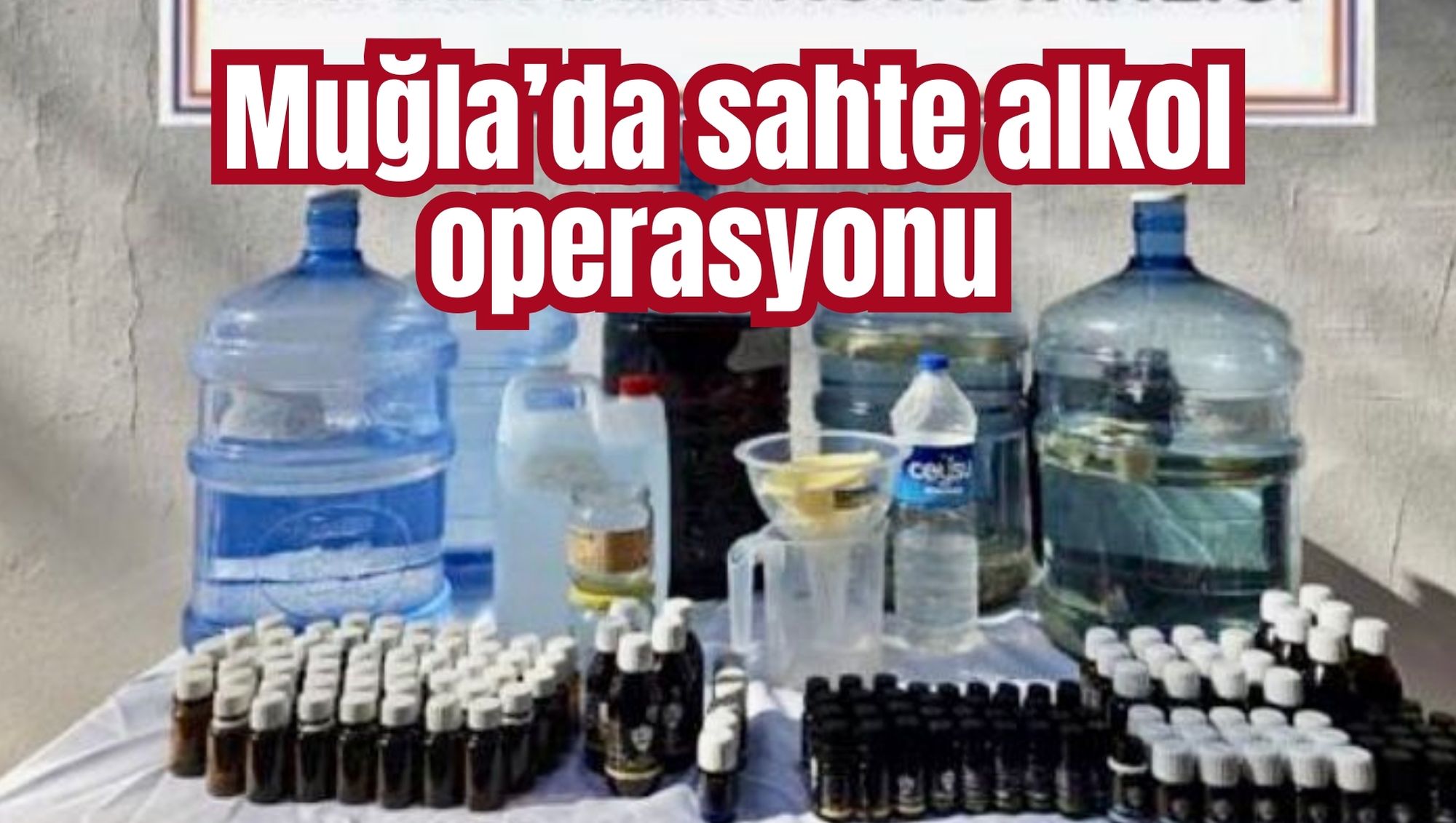 Muğla’da sahte alkol operasyonu