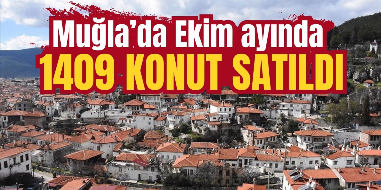Muğla’da Ekim ayında 1409 konut satıldı