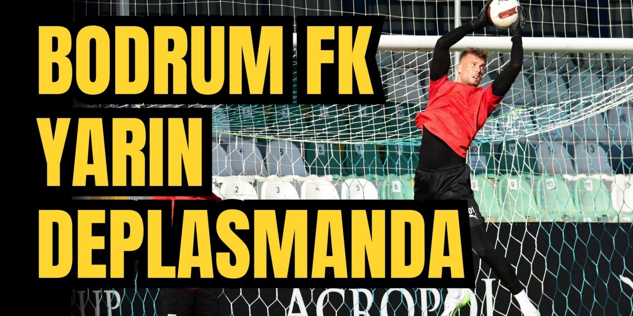 Bodrum FK yarın deplasmanda