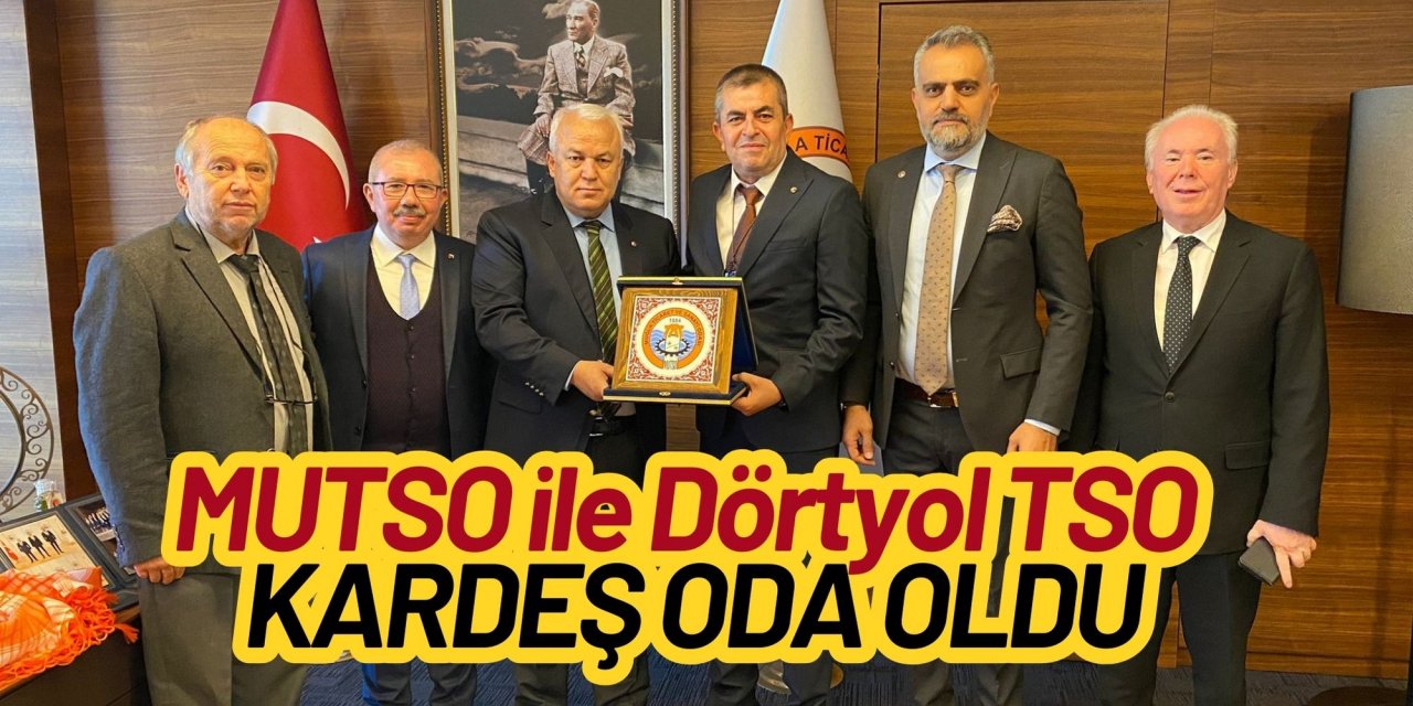 MUTSO ile Dörtyol TSO kardeş oda oldu