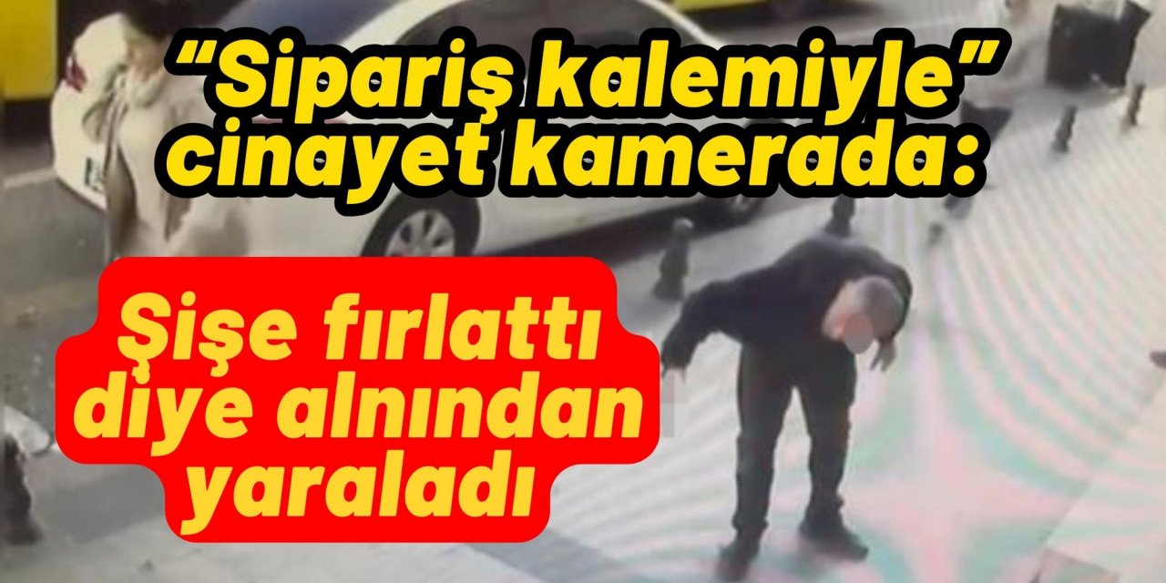“Sipariş kalemiyle” cinayet kamerada: Şişe fırlattı diye alnından yaraladı