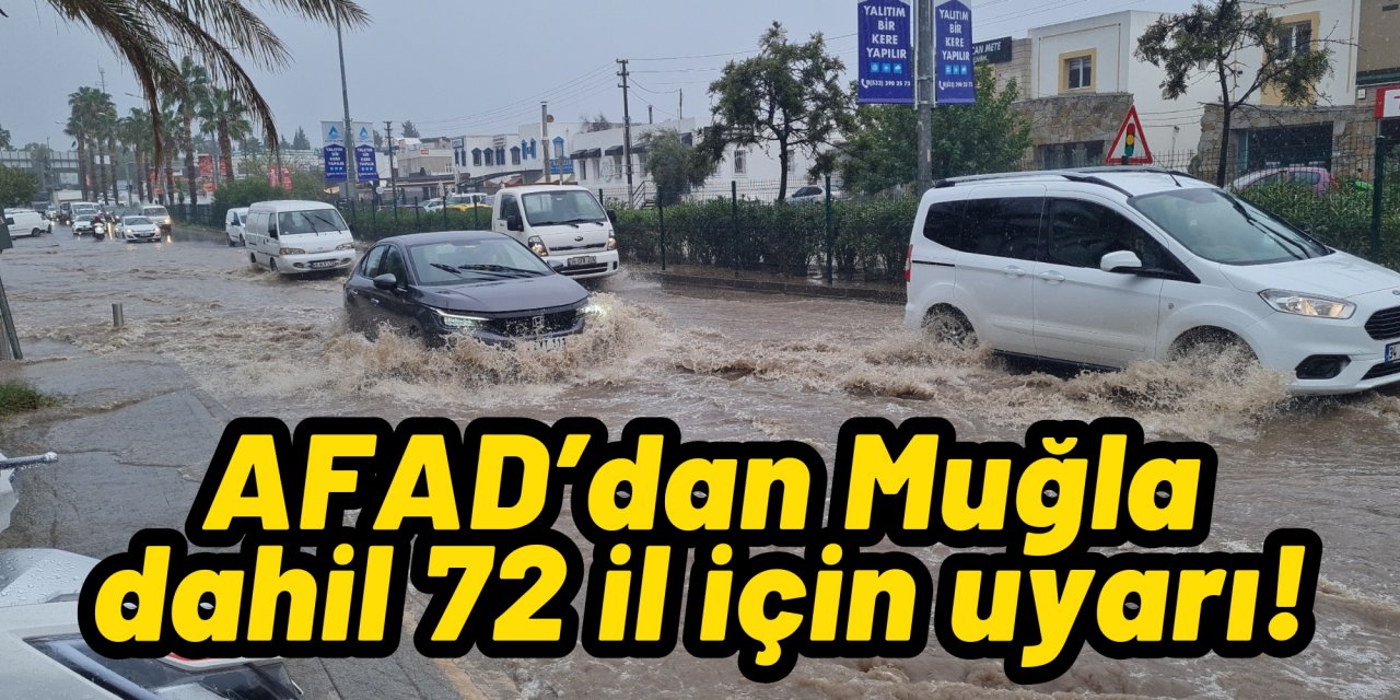 AFAD’dan Muğla dahil 72 il için uyarı!