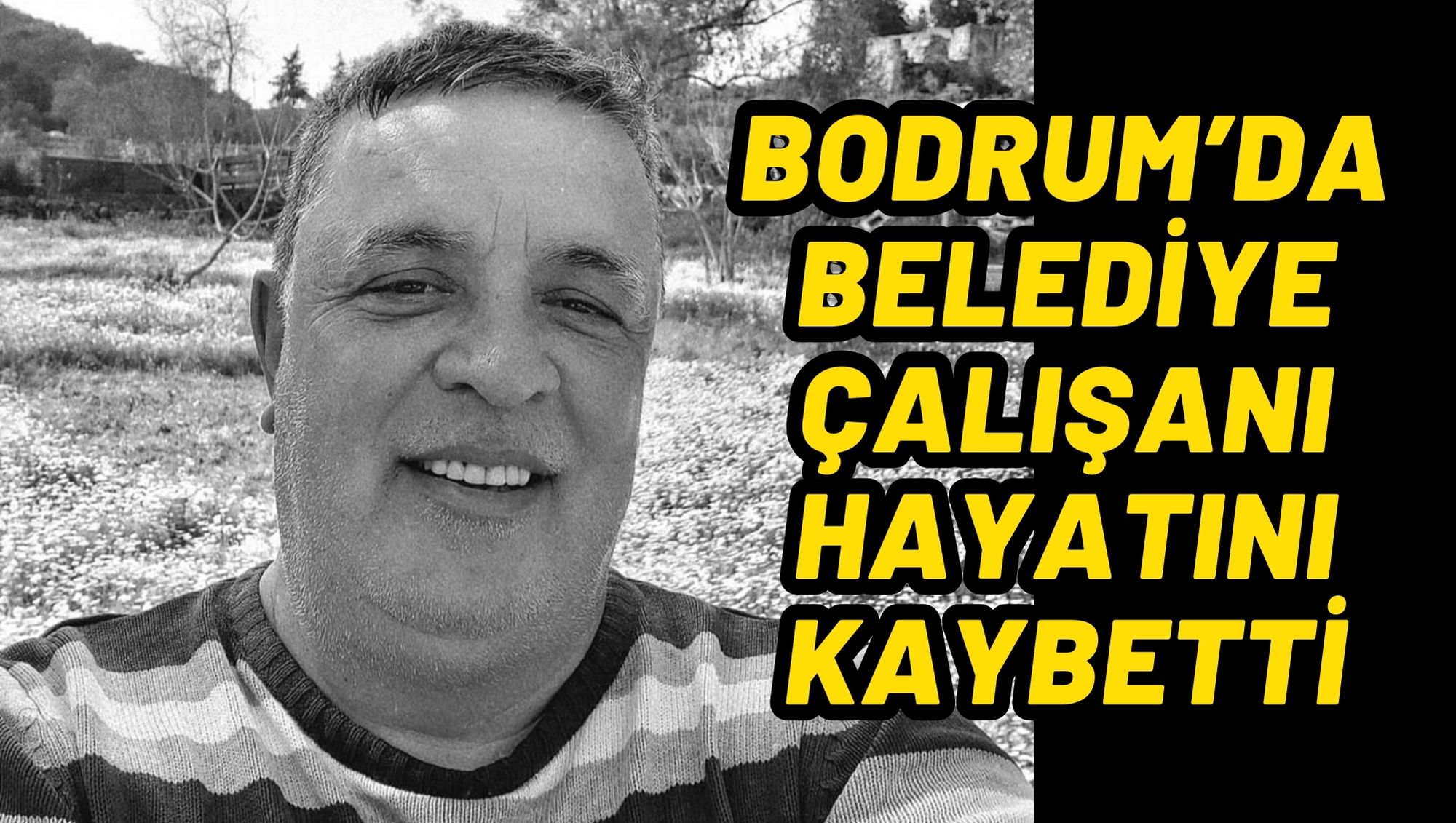 BODRUM’DA BELEDİYE ÇALIŞANI HAYATINI KAYBETTİ