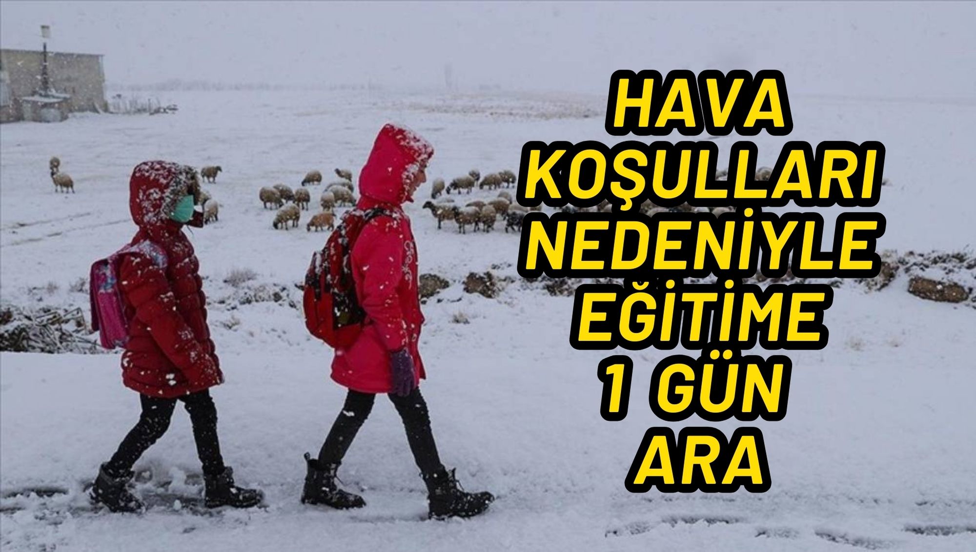 HAVA KOŞULLARI NEDENİYLE EĞİTİME 1 GÜN ARA VERİLDİ