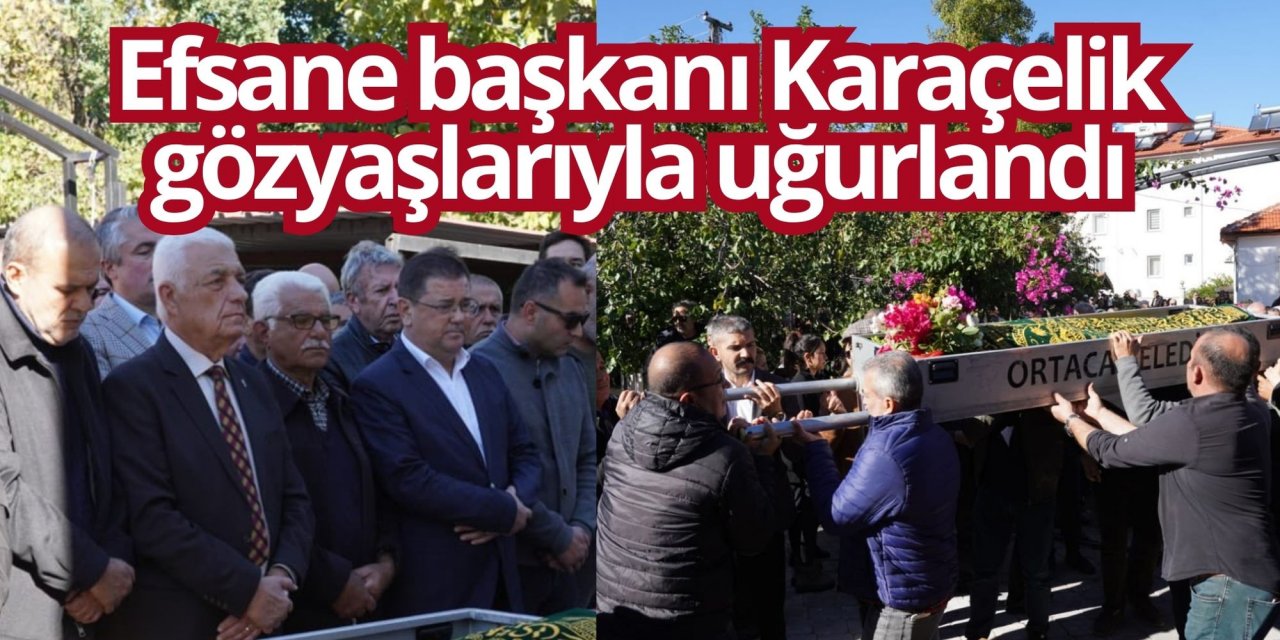 Muğla’nın efsane başkanı Karaçelik gözyaşlarıyla uğurlandı