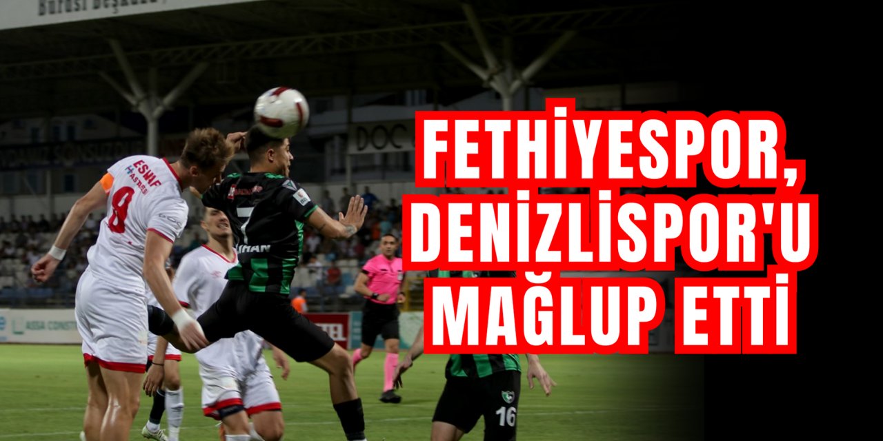 Fethiyespor, Denizlispor'u mağlup etti