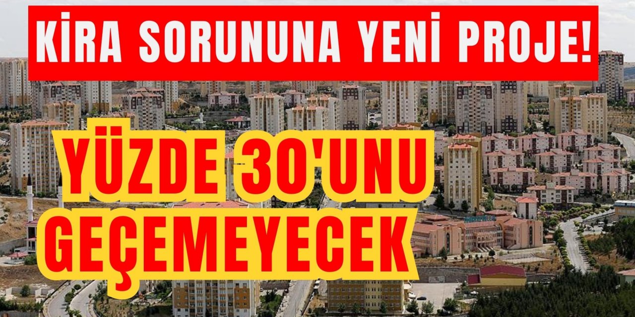 Kira sorununa yeni proje! Yüzde 30'unu geçemeyecek