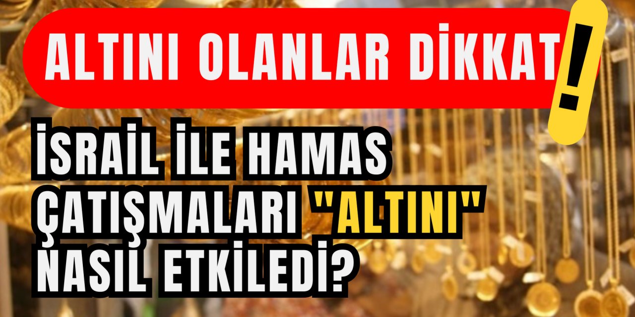 Altını olanlar dikkat! İsrail ile Hamas çatışmaları "altını" nasıl etkiledi?