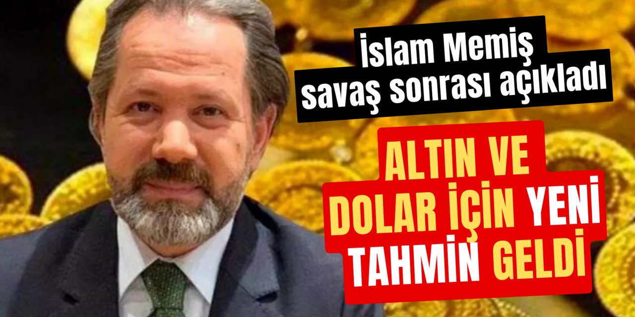 İslam Memiş savaş sonrası açıkladı: Altın ve dolar için yeni tahmin