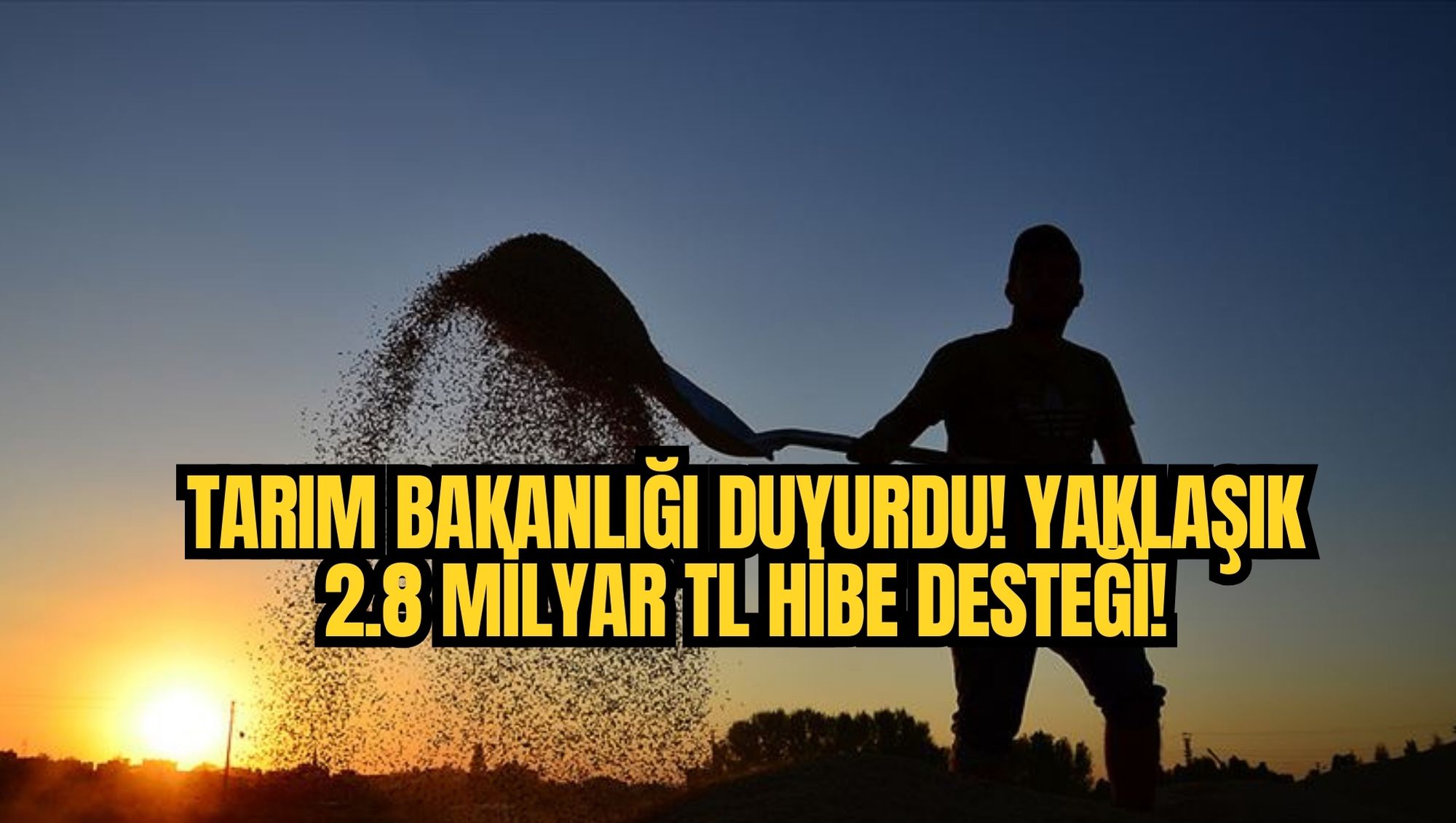 TARIM BAKANLIĞI DUYURDU! YAKLAŞIK 2.8 MİLYAR TL HİBE DESTEĞİ!