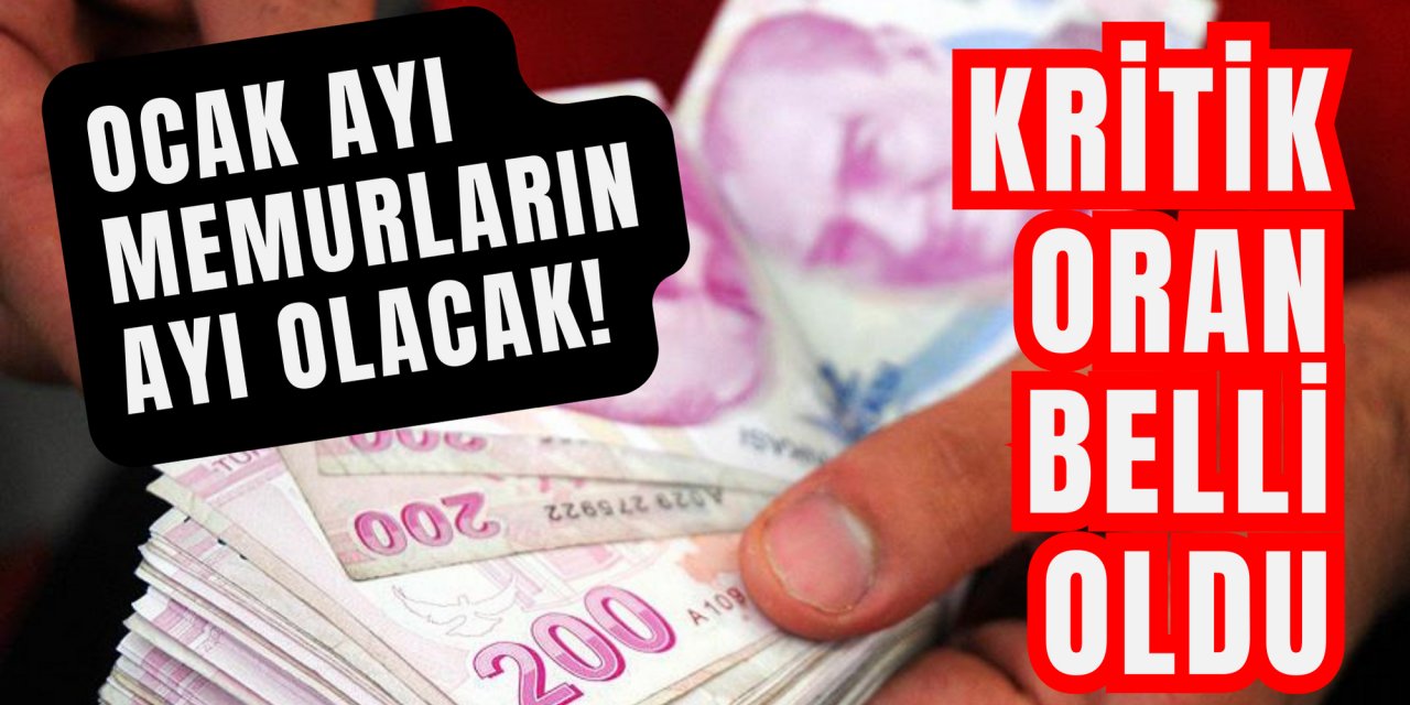 Ocak ayı Memurların ayı olacak! Kritik oran belli oldu