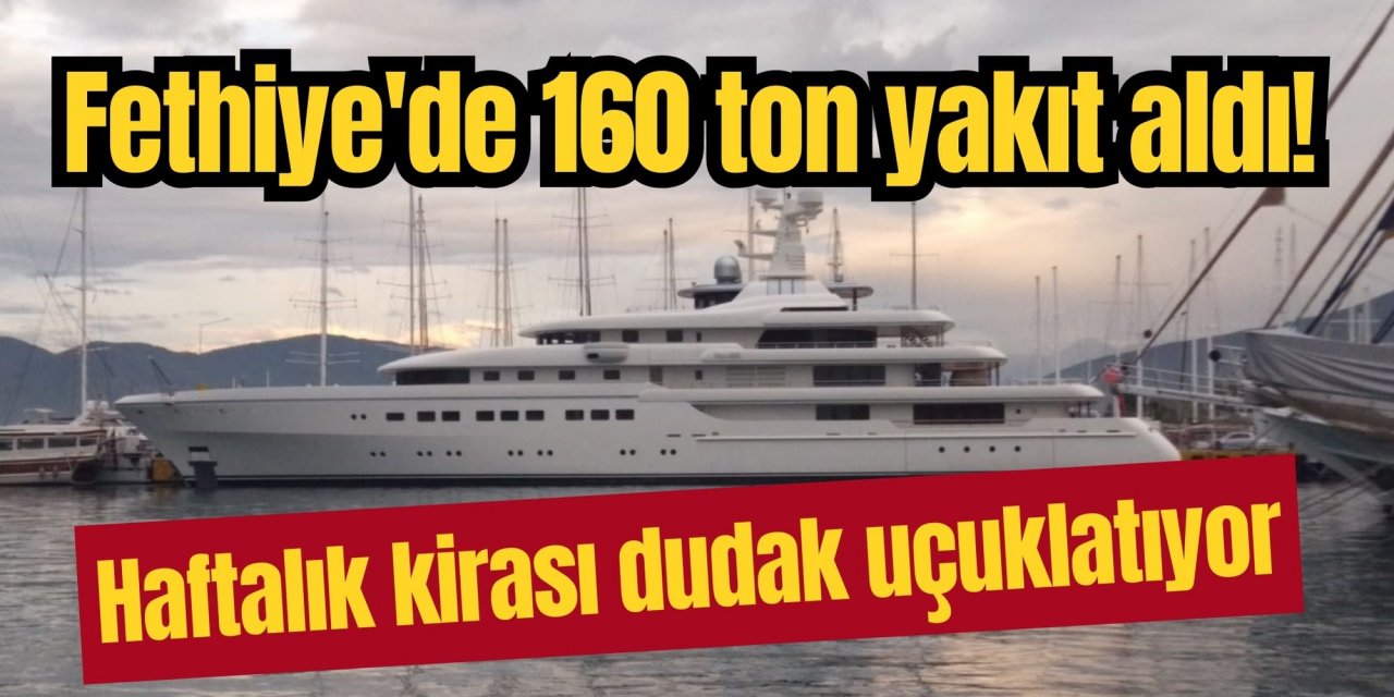 Fethiye'de 160 ton yakıt aldı! Haftalık kirası dudak uçuklatıyor