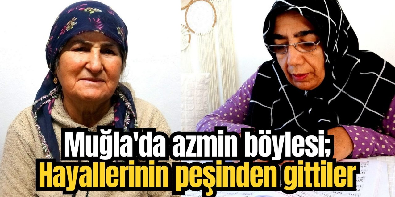 Muğla'da azmin böylesi; Hayallerinin peşinden gittiler