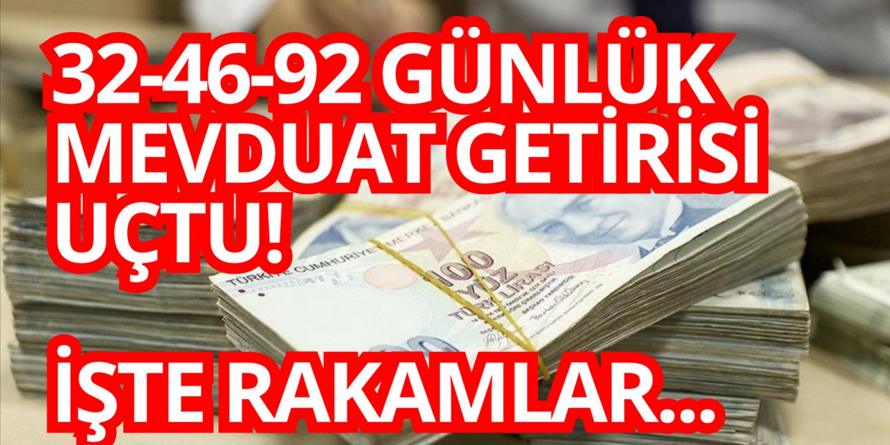 32-46-92 günlük mevduat getirisi uçtu! İşte rakamlar