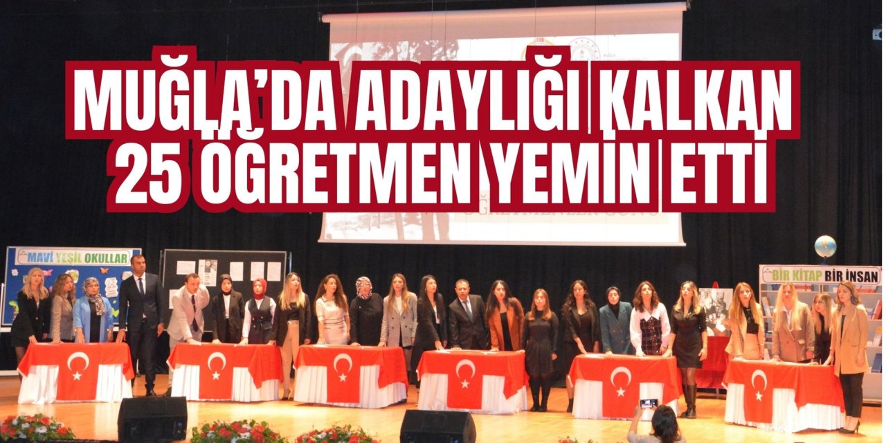 MUĞLA’DA ADAYLIĞI KALKAN 25 ÖĞRETMEN YEMİN ETTİ
