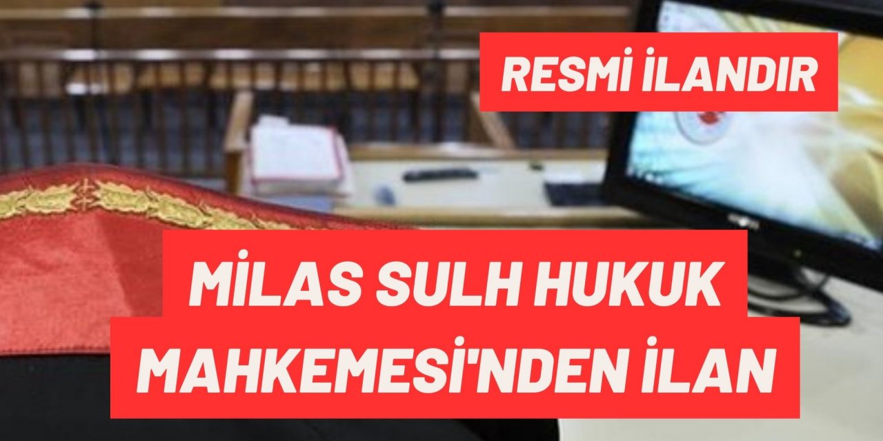 MİLAS SULH HUKUK MAHKEMESİ'NDEN İLAN