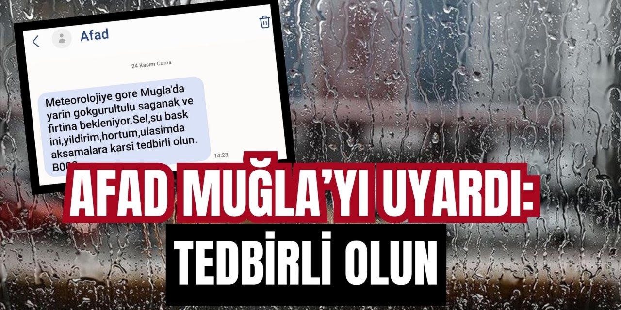 AFAD Muğla’yı uyardı: Tedbirli olun