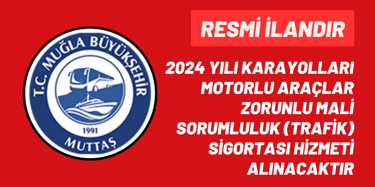 2024 YILI KARAYOLLARI MOTORLU ARAÇLAR ZORUNLU MALİ SORUMLULUK (TRAFİK) SİGORTASI HİZMETİ ALINACAKTIR