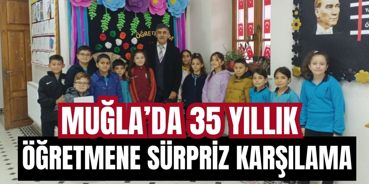 Muğla’da 35 yıllık öğretmene sürpriz karşılama