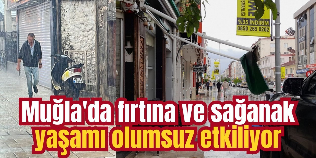 Muğla'da fırtına ve sağanak yaşamı olumsuz etkiliyor