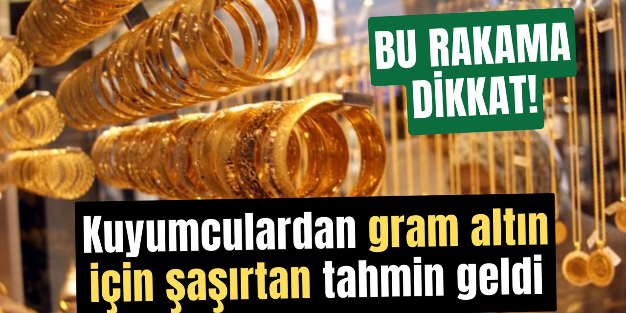 Kuyumculardan gram altın için şaşırtan tahmin geldi