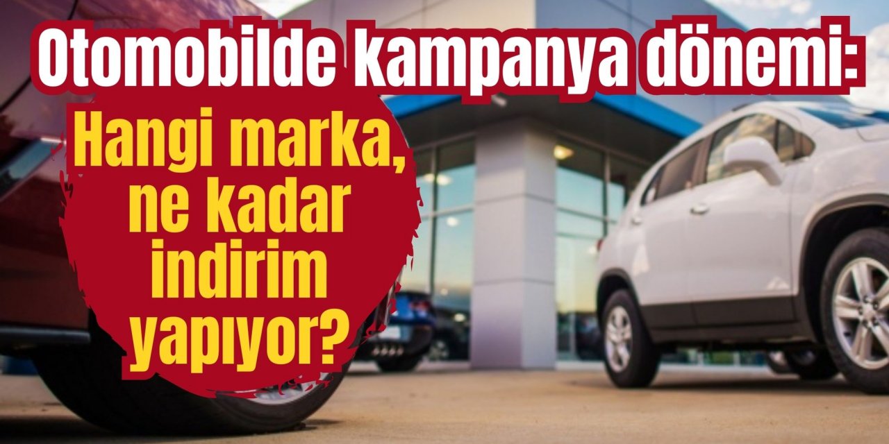 Otomobilde kampanya dönemi: Hangi marka, ne kadar indirim yapıyor?