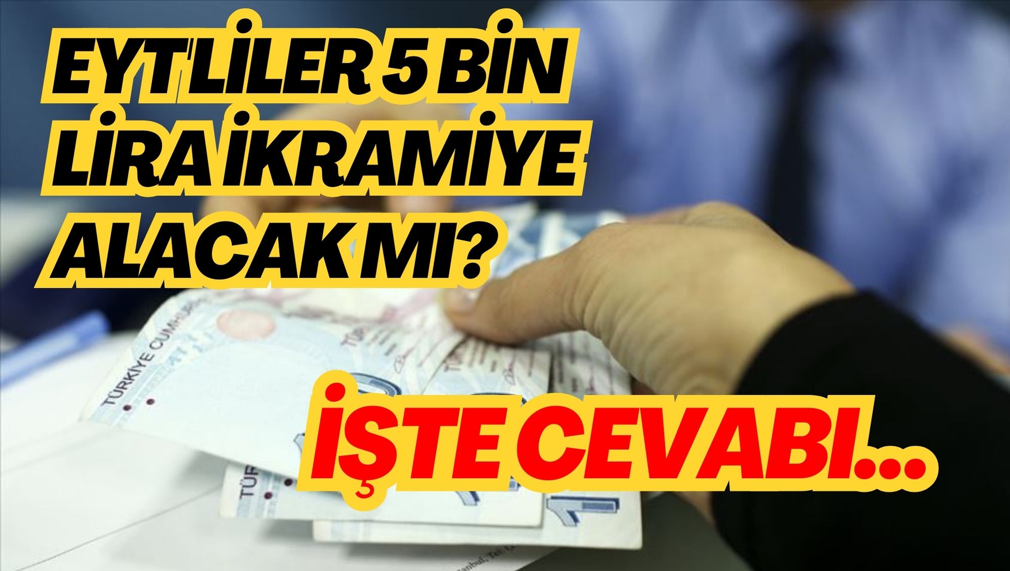 EYT'LİLER 5 BİN LİRA İKRAMİYE ALACAK MI? İŞTE CEVABI…