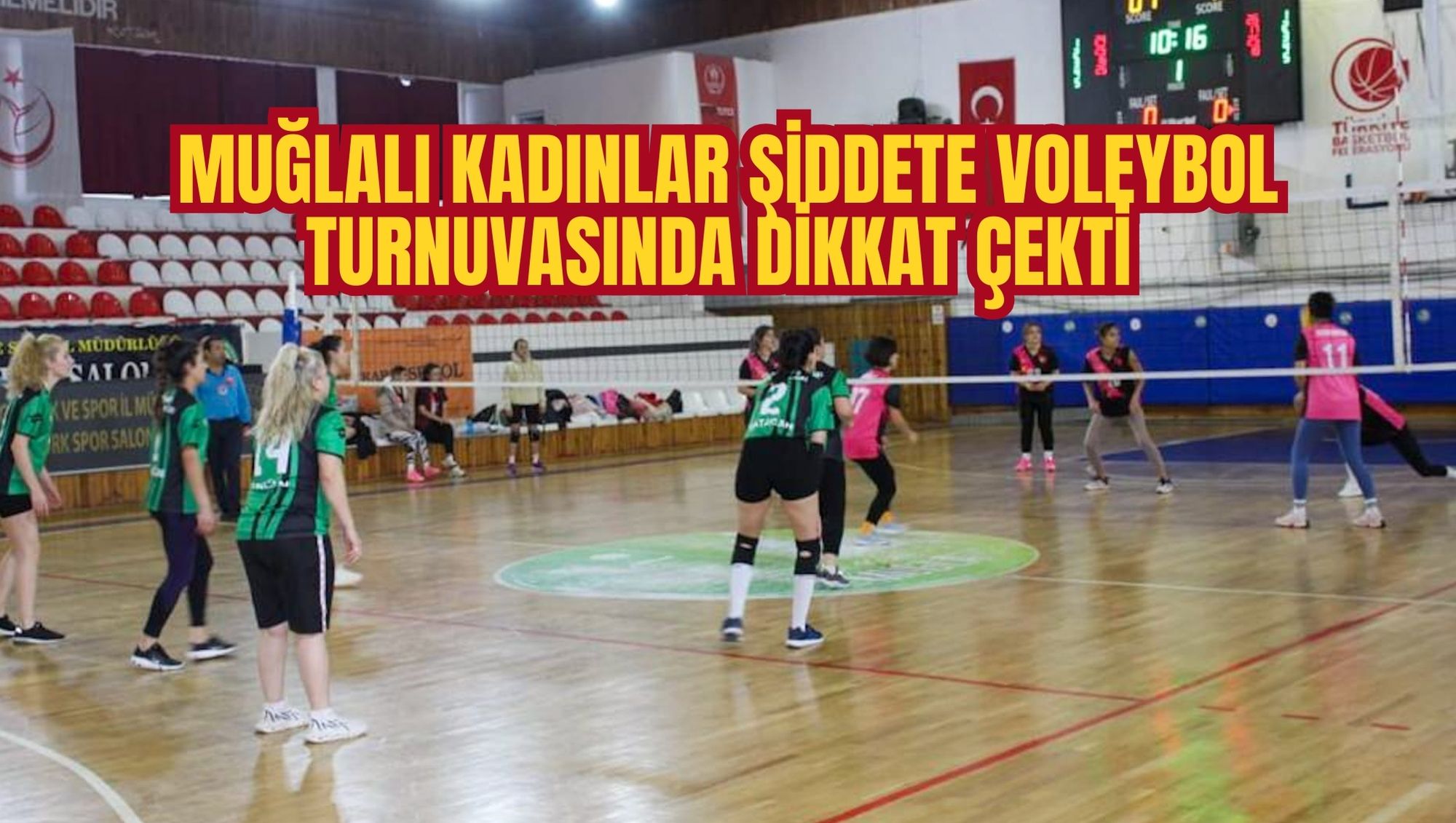 MUĞLALI KADINLAR ŞİDDETE VOLEYBOL TURNUVASINDA DİKKAT ÇEKTİ