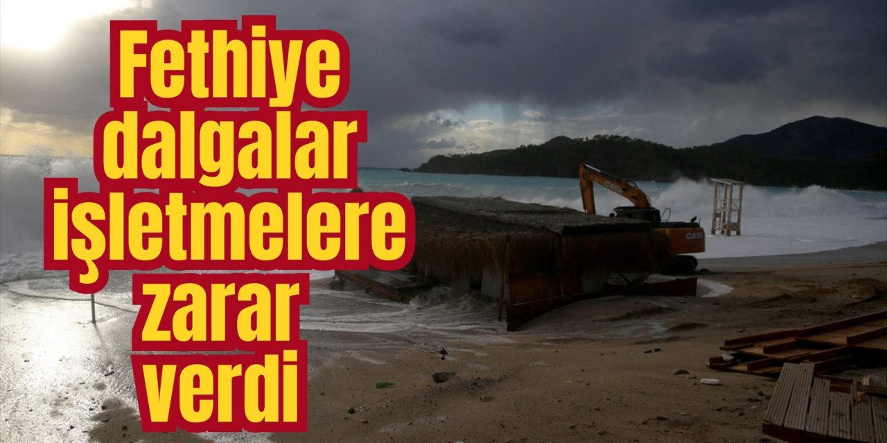 Fethiye dalgalar işletmelere zarar verdi