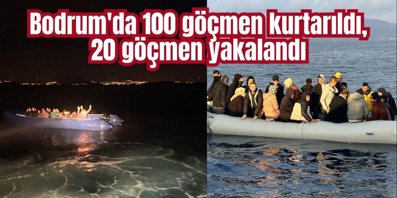 Bodrum'da 100 göçmen kurtarıldı, 20 göçmen yakalandı